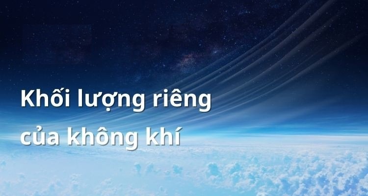  Khối lượng riêng của không khí: công thức tính và ứng dụng thực tế